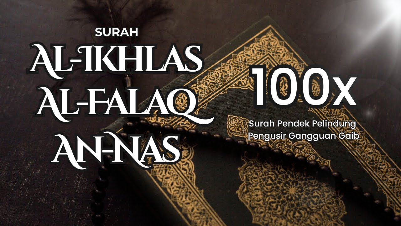 Surah Pendek Pelindung • Al Ikhlas, Al Falaq, An Nas 100x Pengusir Gangguan Gaib