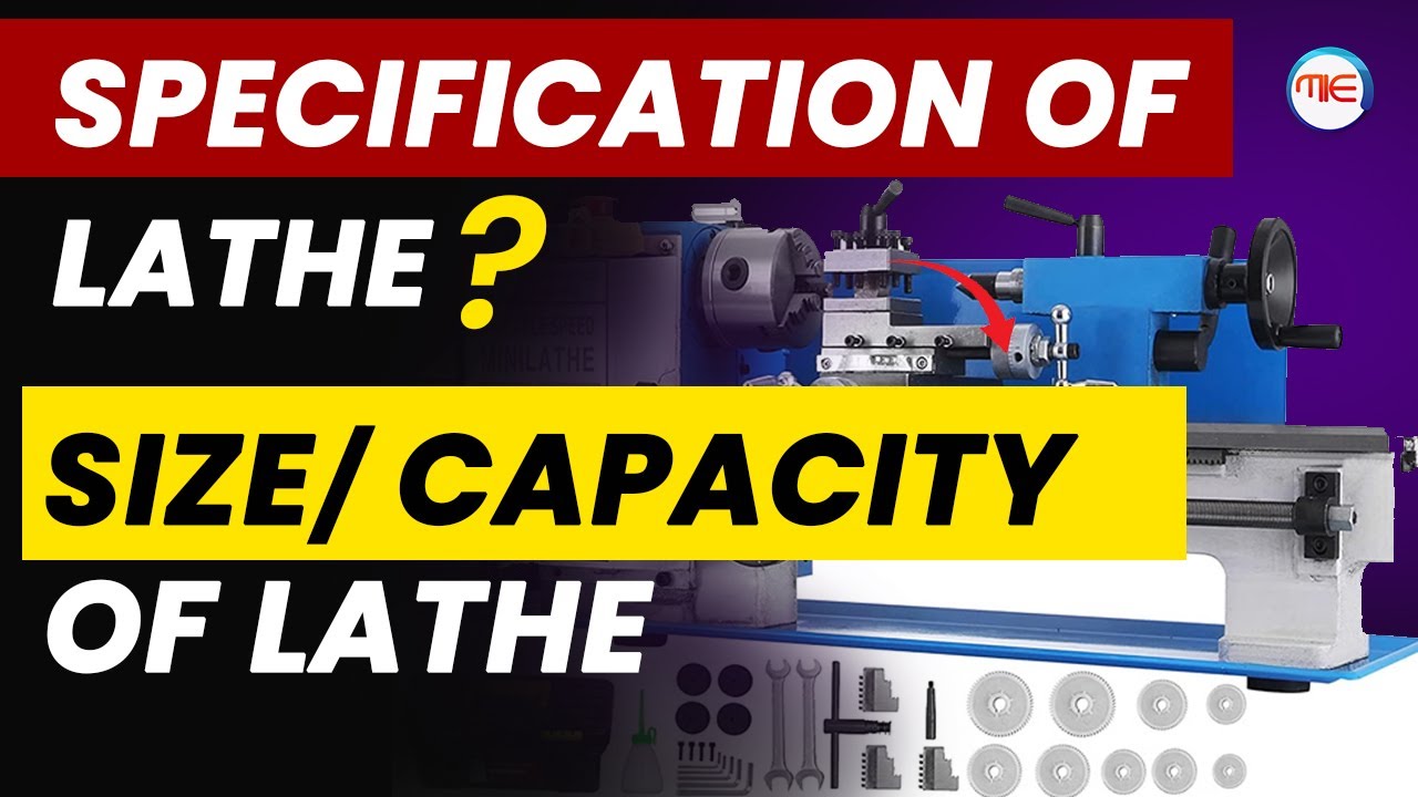SPECIFICATION OF LATE/ SIZE OF LATHE/ CAPACITY OF LATHE