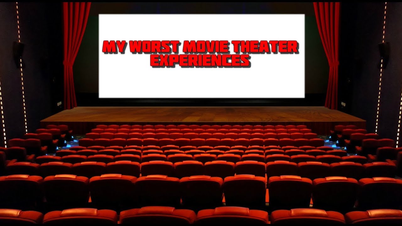 My Worst Movie Theater Experiences