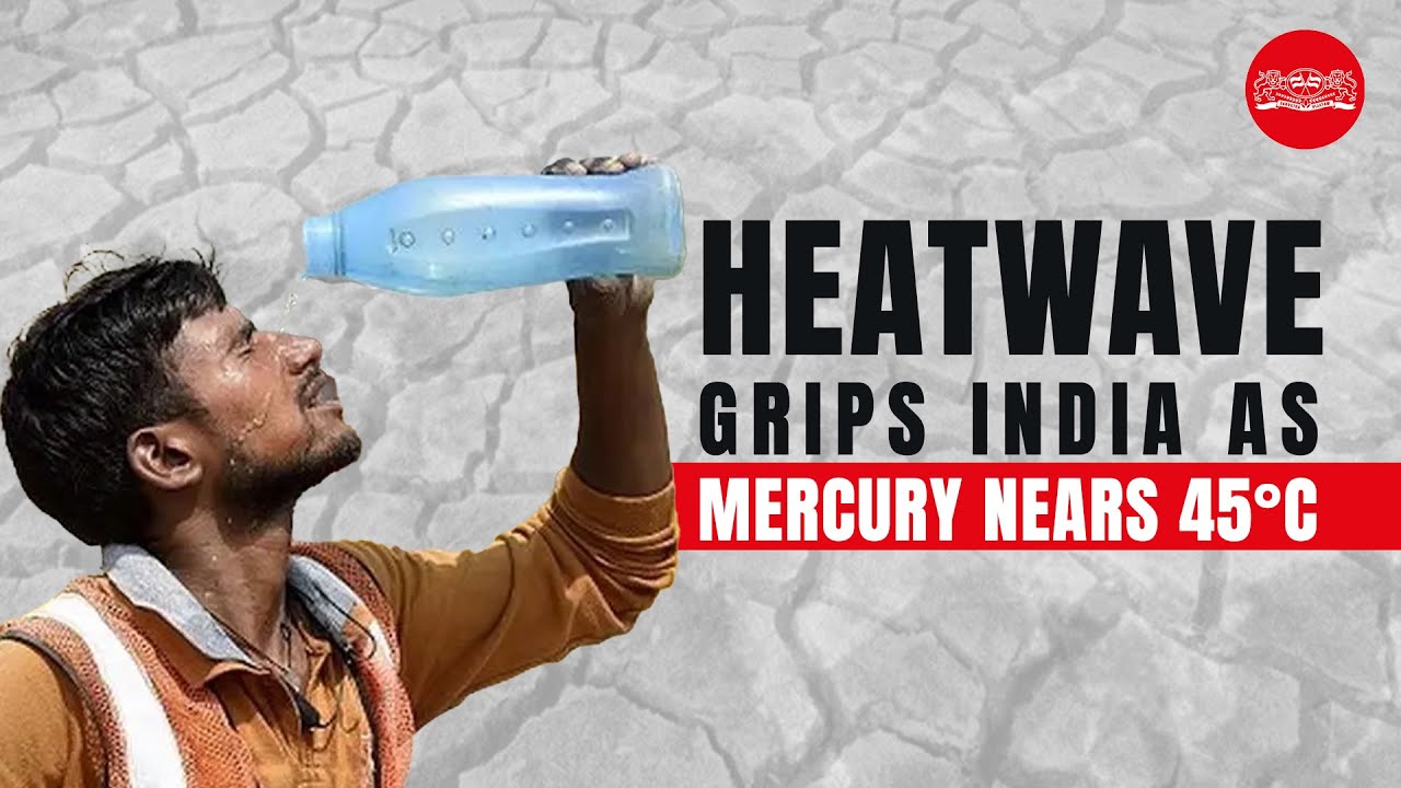 Heatwave grips India as mercury nears 45&deg;C, Prayagraj hottest