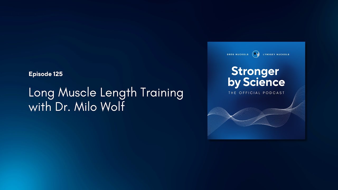 Long Muscle Length Training with Dr. Milo Wolf (Episode 125)