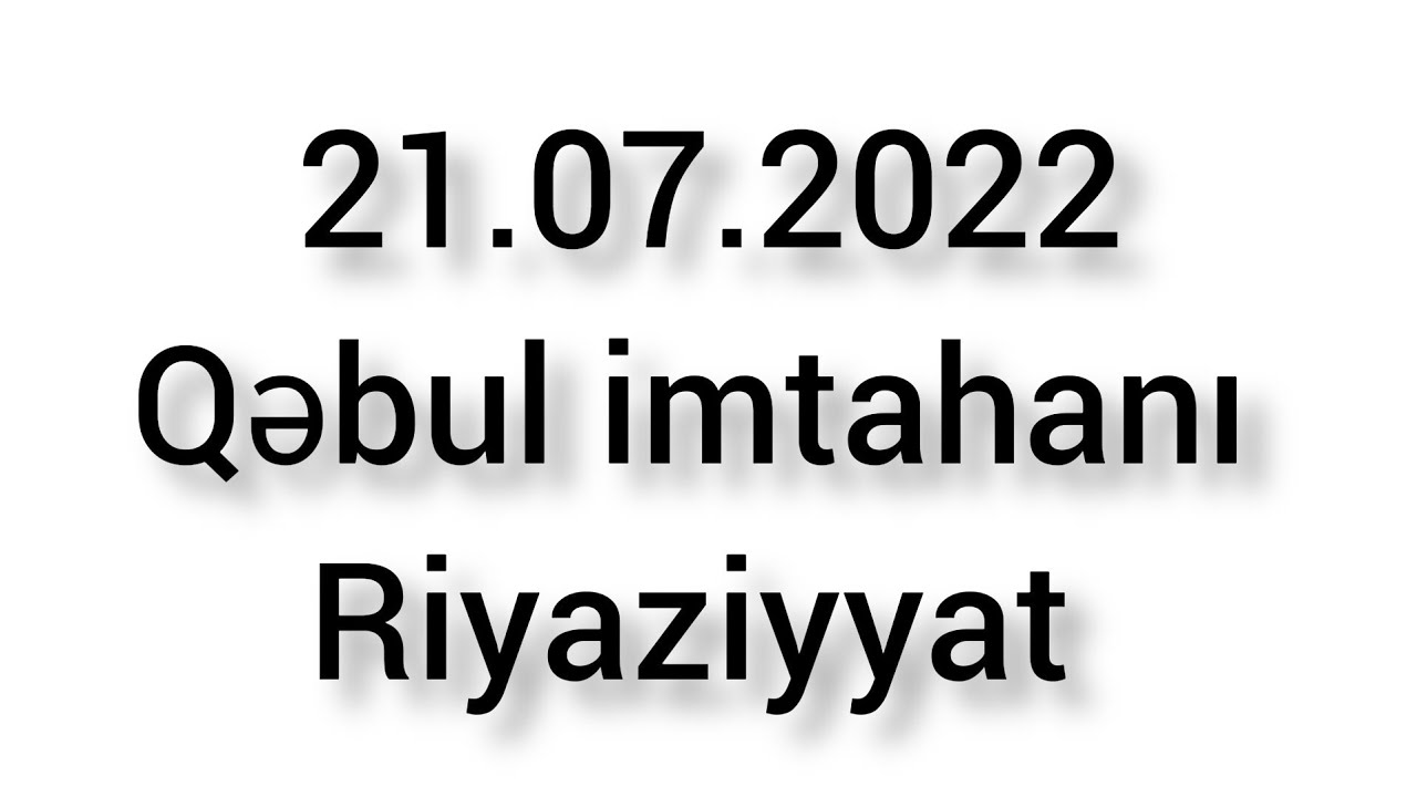 21.07.2022 Blok İmtahanı 1-ci və 2-ci Qrup Riyaziyyat