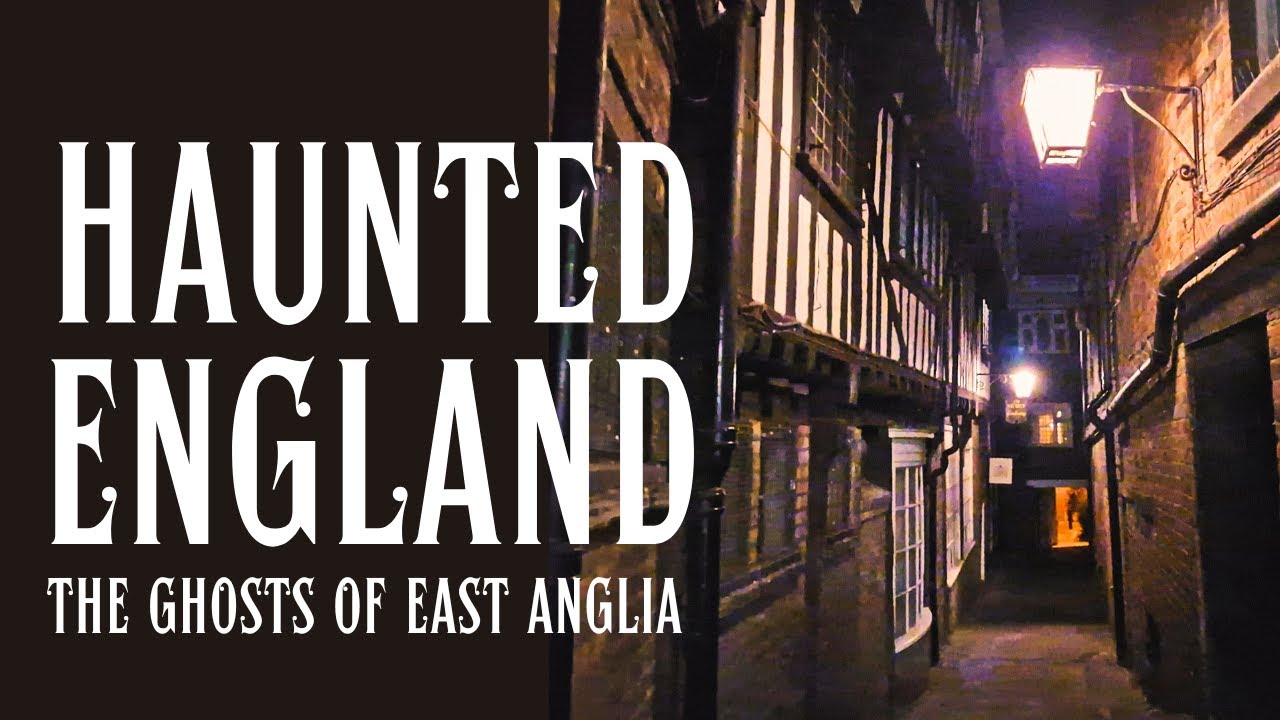Haunted England - Chilling Ghost Stories From East Anglia.