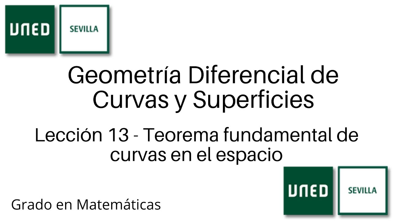 Lección 13 - Teorema fundamental de curvas en el espacio | Geo. Dif. de Curvas y Superficies | UNED