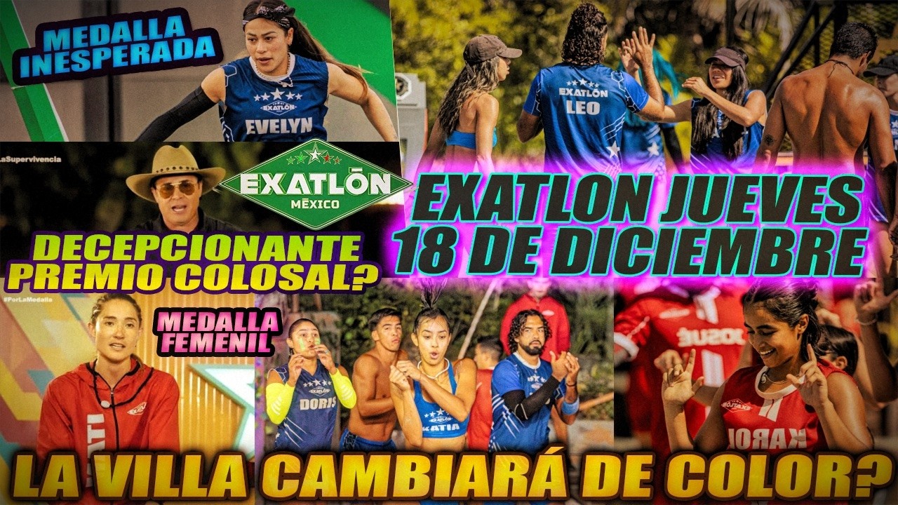 EXATLON JUEVES 18 DE DICIEMBRE 🔥 LA VILLA CAMBIA DE COLOR??  QUIEN SE LLEVA LA MEDALLA?