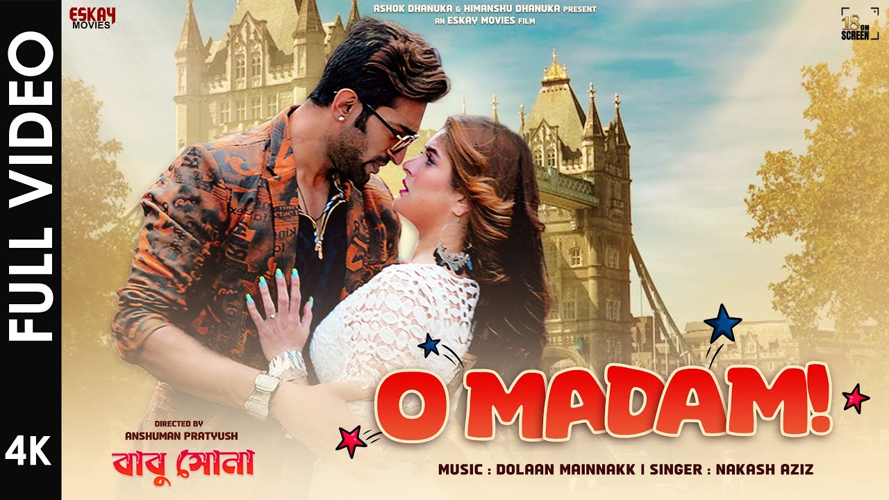 O Madam |Babu Shona |Anshuman Pratyush |Srabanti |Jeetu |Nakash Aziz |Dolaan Mainnakk | Eskay Movies