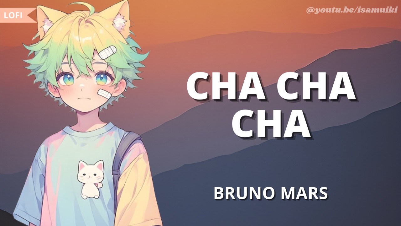 Bruno Mars - Cha Cha Cha | Lofi + Lyrics