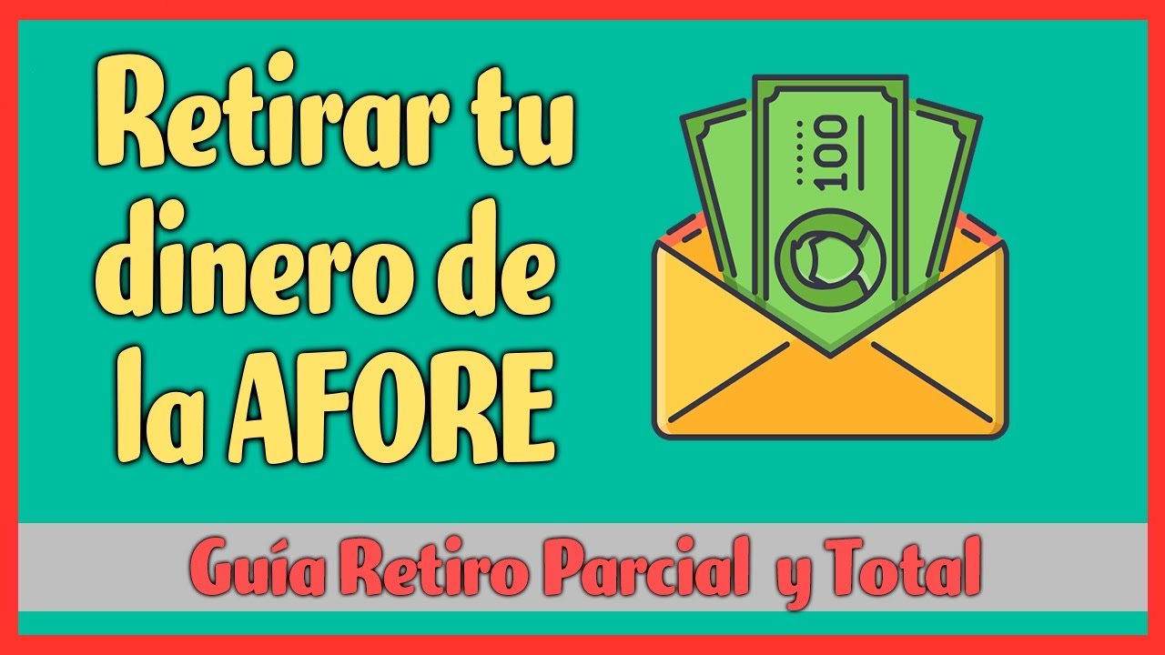 AFORES ¿Retirar dinero de mi Afore? | Retiro Parcial y Total