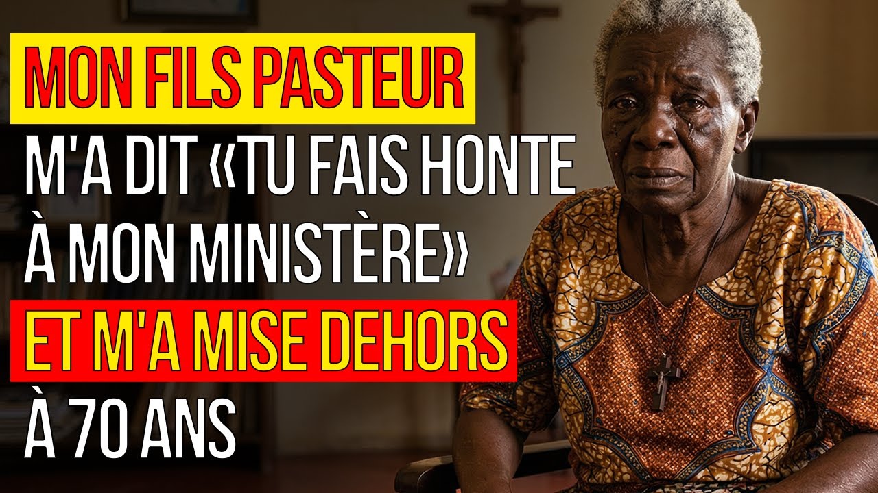 Mon fils PASTEUR m'a dit « Tu fais honte à mon ministère » — Et m'a mise dehors à 70 ans