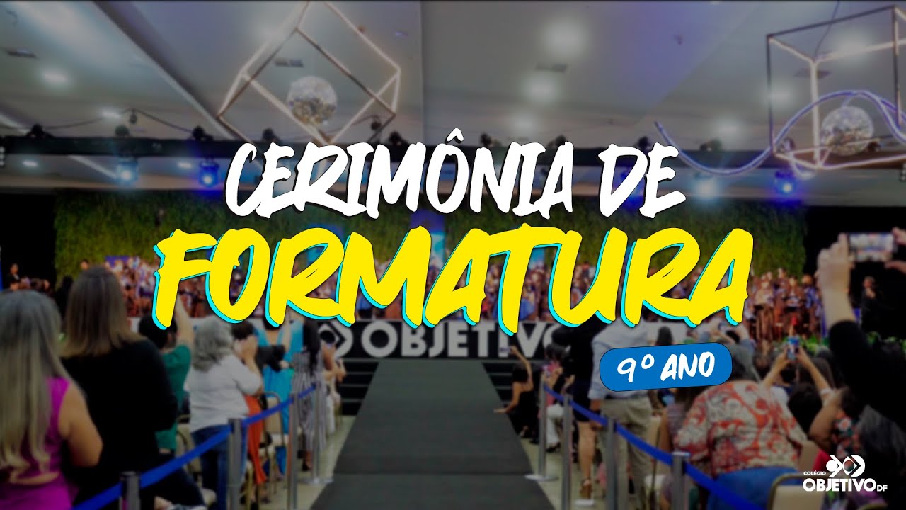 Cerimônia de Formatura: 9º ano do Ensino Fundamental II de 2023 | Colégio Objetivo DF