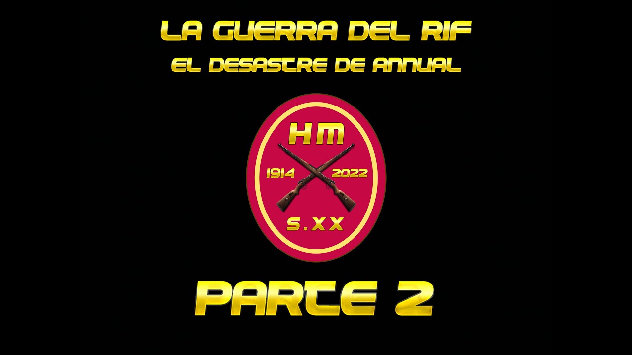 LA GUERRA DEL RIF - EL DESASTRE DE ANNUAL PARTE 2