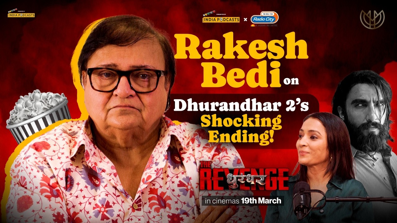 Rakesh Bedi Talks Dhurandhar 2, Ranveer Singh’s Words & The Power of Cinema