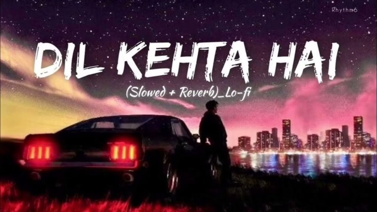 Dil Kehta Hai 💔 | Slowed + Reverb Lo-Fi | Heart Touching Sad Vibes ✨ | Night Feel Music 🌙