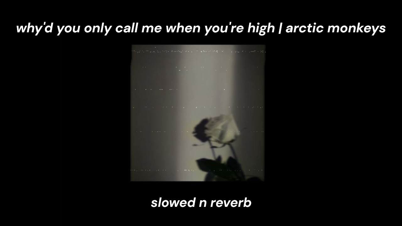 WHY'D YOU ONLY CALL ME WHEN YOU'RE HIGH • ARCTIC MONKEYS | slowed/reverb