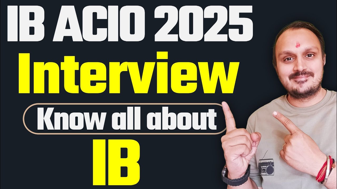 IB ACIO Interview: Know all about IB | IB ACIO Interview date 2025 | Interview Important Questions 