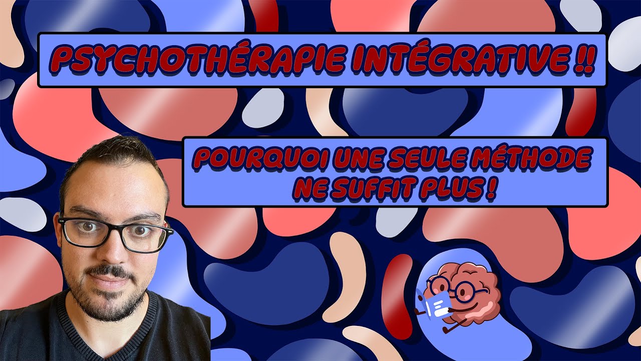 Psychothérapie INTEGRATIVE : Pourquoi UNE SEULE méthode ne SUFFIT PLUS !! Chapitres + Sous-titres