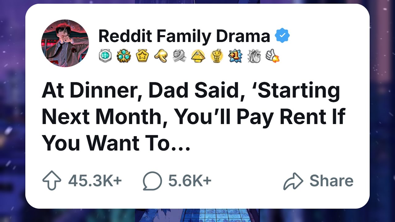 At Dinner, Dad Said, &lsquo;Starting Next Month, You&rsquo;ll Pay Rent If You Want To... #storytimedrama #reddit