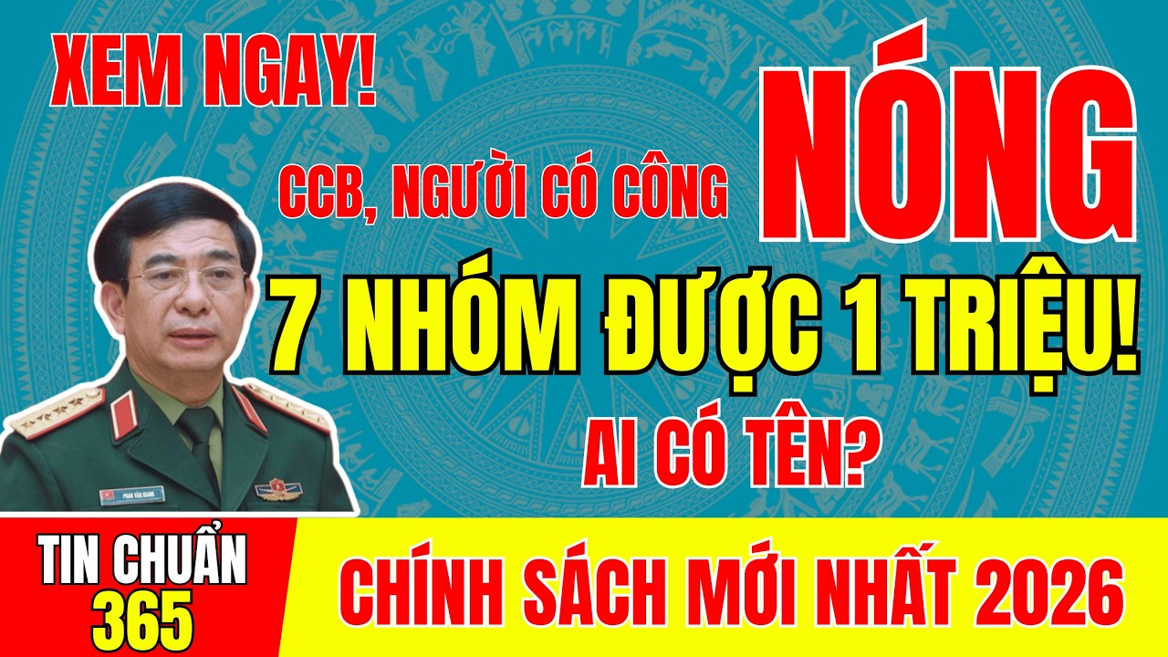 1 TRIỆU TRƯỚC TẾT 2026: 7 NHÓM ĐƯỢC NHẬN, CCB CÓ TRONG DIỆN? #tintuc #cuuchienbinh