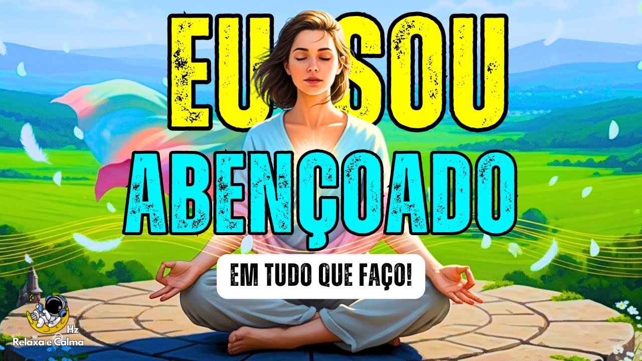 💖 EU SOU ABENÇOADA EM TUDO O QUE FAÇO | Mantra Musical para Atrair Bênçãos, Gratidão e Luz Divina