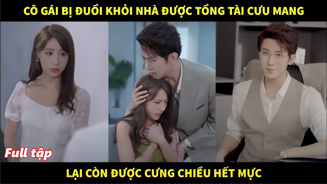 Cô gái bị đuổi khỏi nhà được ông chú tổng tài cưu mang lại còn cưng chiều hết mực