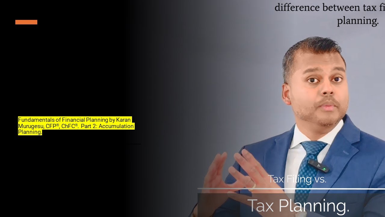 Fundamentals of Financial Planning by Karan Murugesu, CFP®, ChFC®. Part 2: Accumulation Planning.