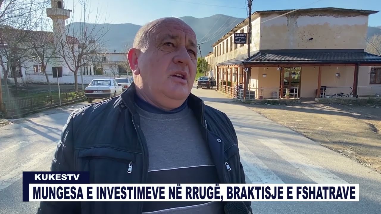 MUNGESA E INVESTIMEVE NË RRUGË, BRAKTISJE E FSHATRAVE - KUKESTV.AL