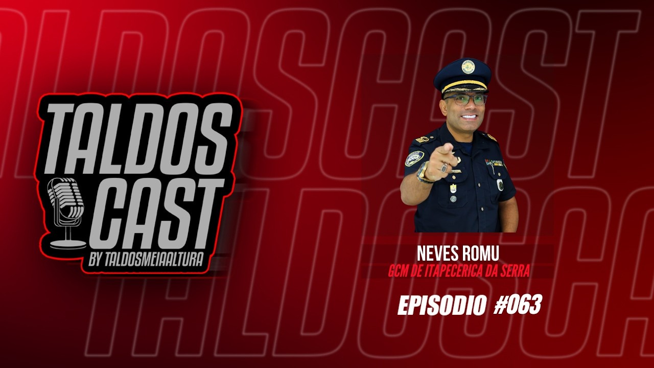 Neves Romu (GCM de Itapecerica da Serra) - TAL DOS CAST #063