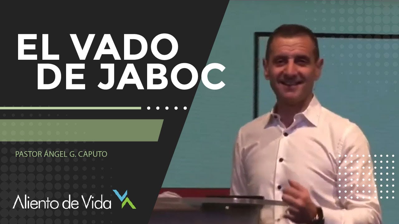 El Vado de Jaboc - Pastor &Aacute;ngel Caputo | Aliento de Vida