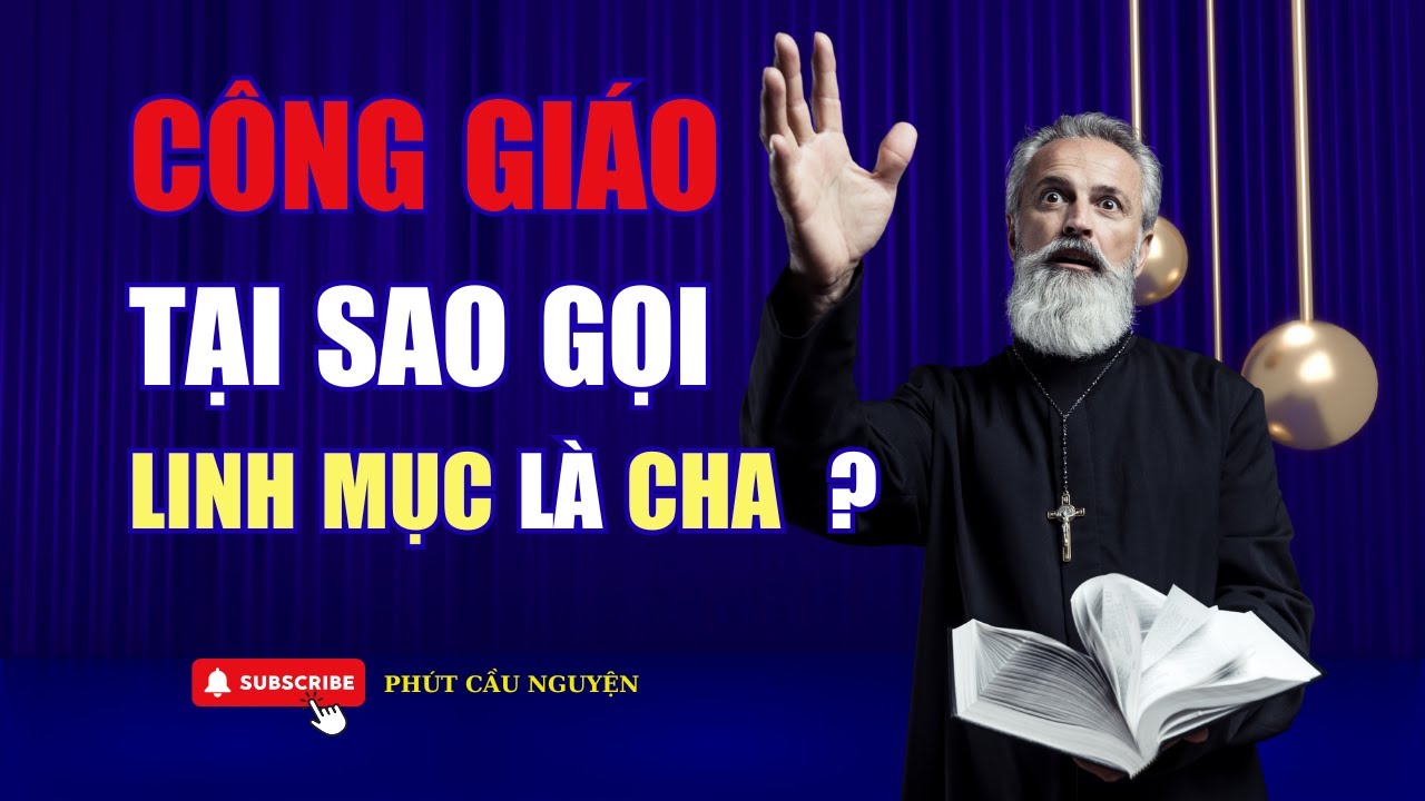 Top Bí Ẩn: Tại sao Người Công Giáo gọi LINH MỤC là “CHA”?