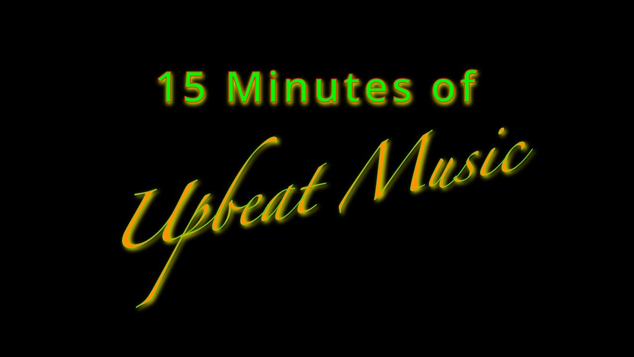 15 Minutes of Upbeat Music