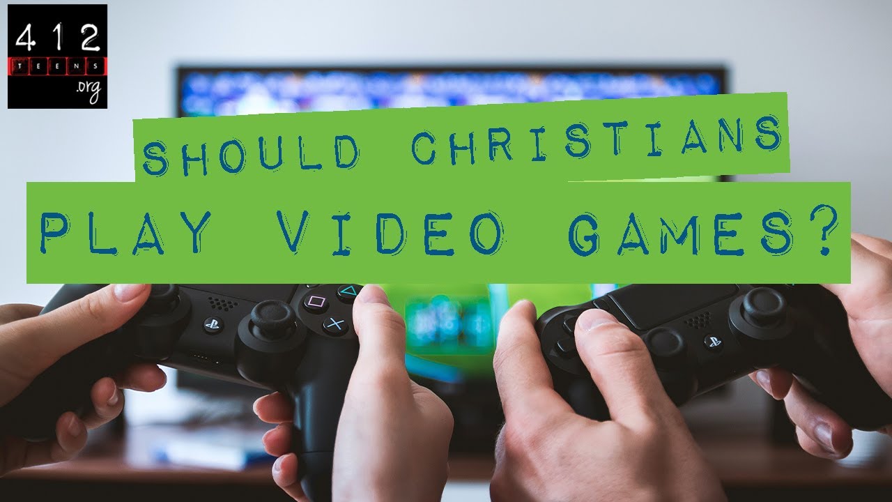 Should Christians play video games? | 412teens.org