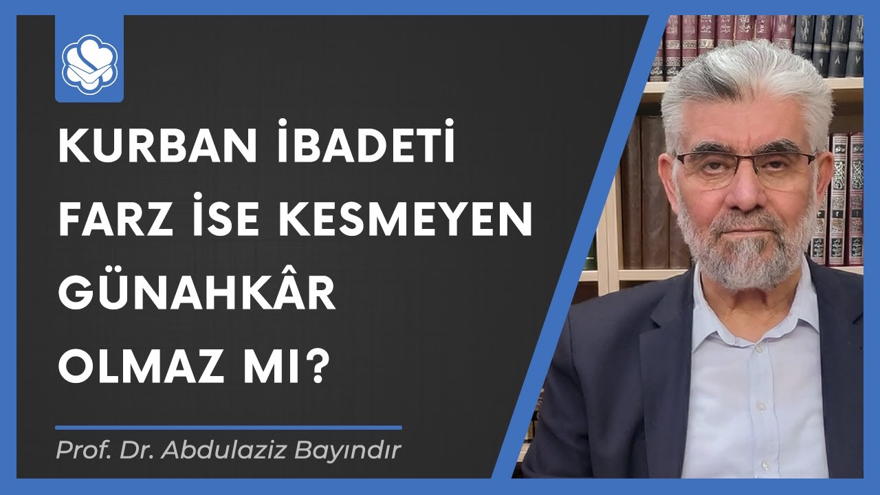 Kurban ibadeti farz ise kesmeyen günahkâr olmaz mı? | Prof. Dr. Abdulaziz Bayındır