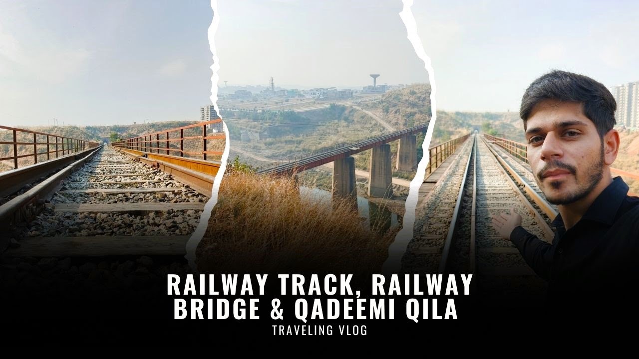 Railway Track, Railway Bridge & Qadeemi Qila Ka Safar | Episode-2 🚂🌉🏰✨