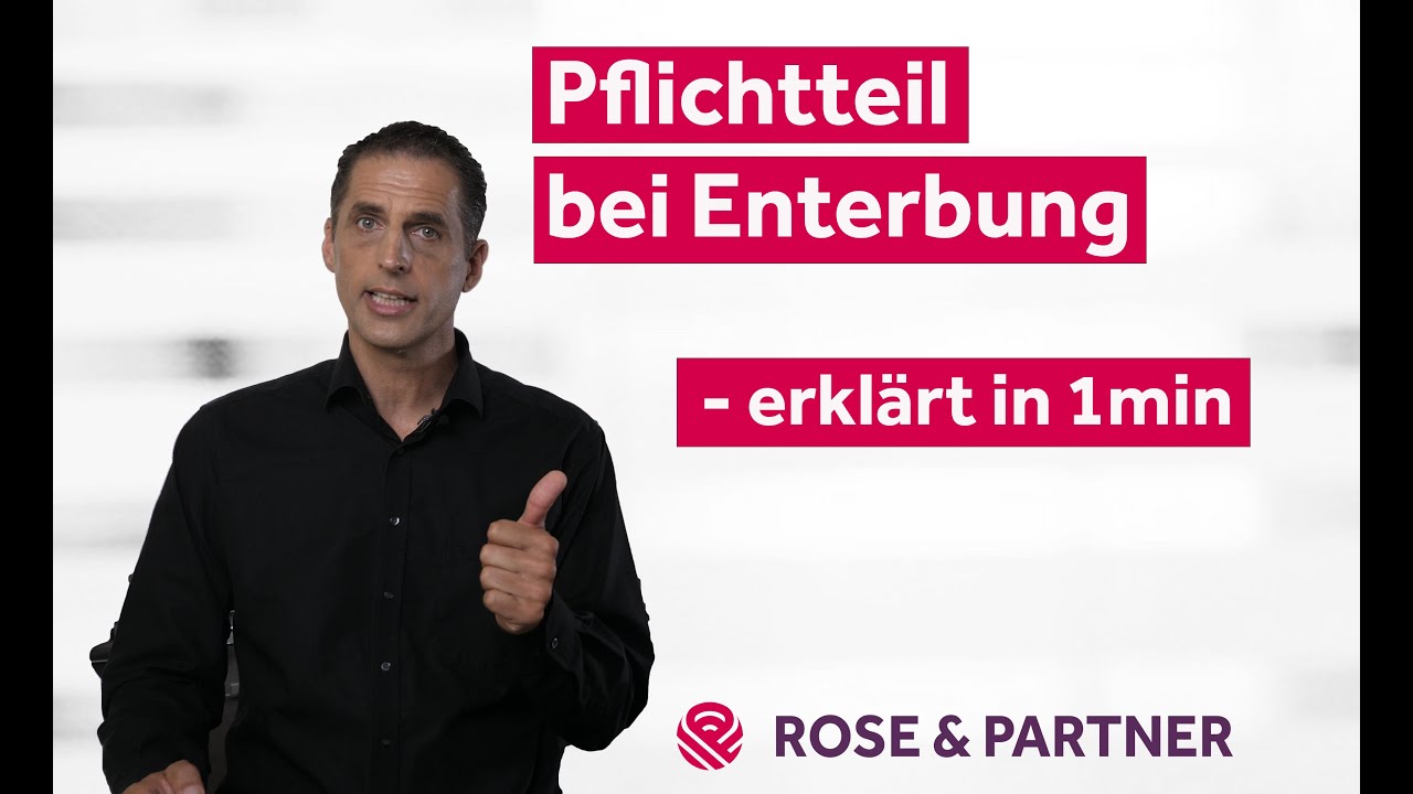 Pflichtteil bei Enterbung - erkl&auml;rt in 1min - Fachanwaltskanzlei f&uuml;r Erbrecht ROSE & PARTNER