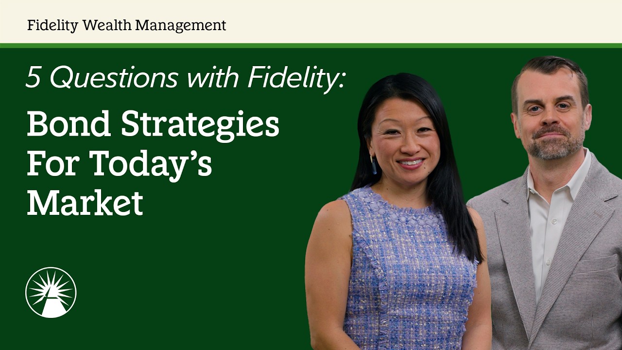 Bond Strategies For Today&rsquo;s Market | 5 Questions With Fidelity | Fidelity Investments
