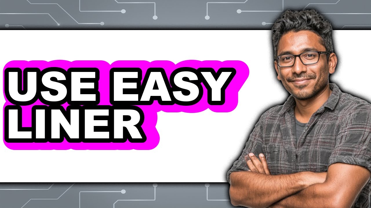How to Use Easy Liner 2025 - Easy Guide