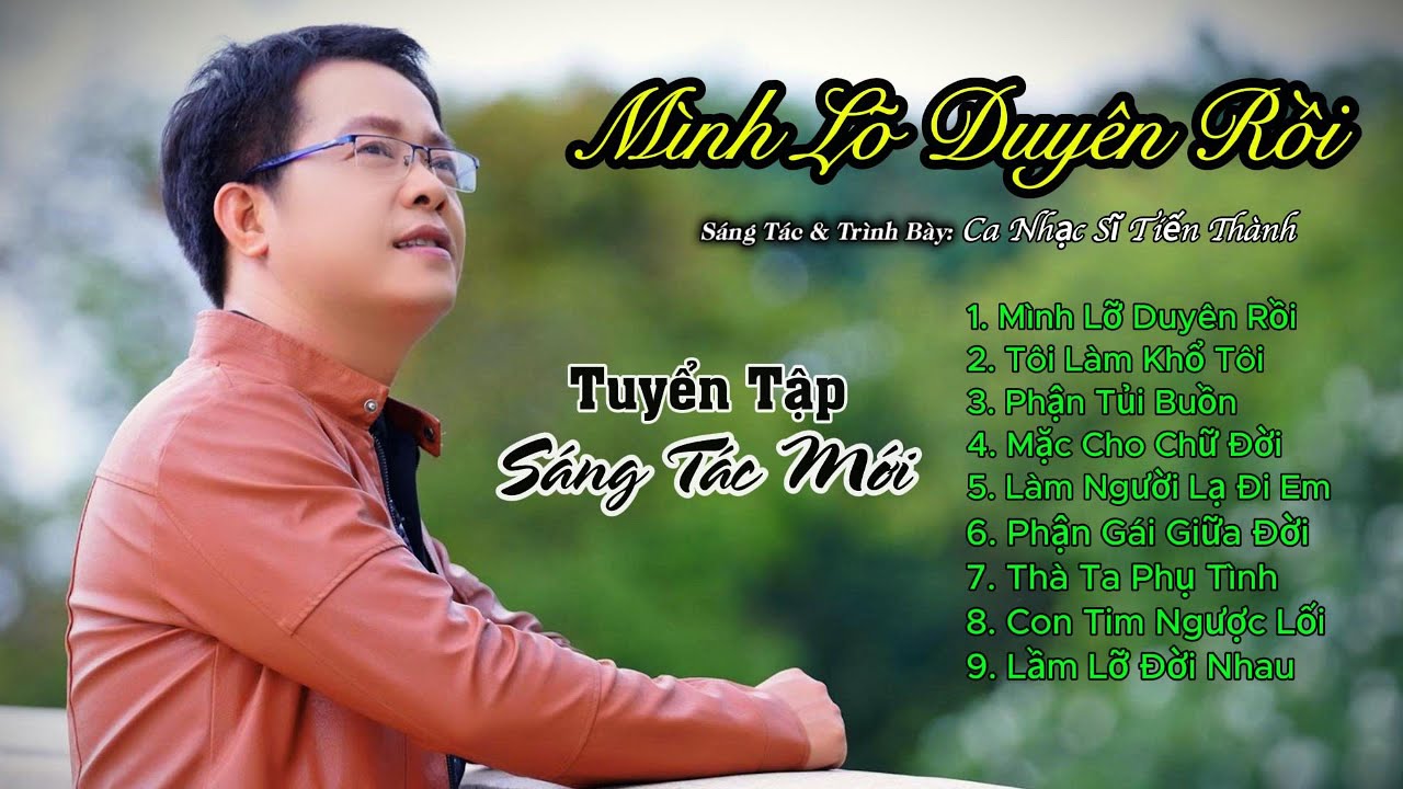 Tôi Không Cần Thương Hại Gì Tôi || Tuyển Tập Mình Lỡ Duyên Rồi || Sáng Tác Mới Tiến Thành