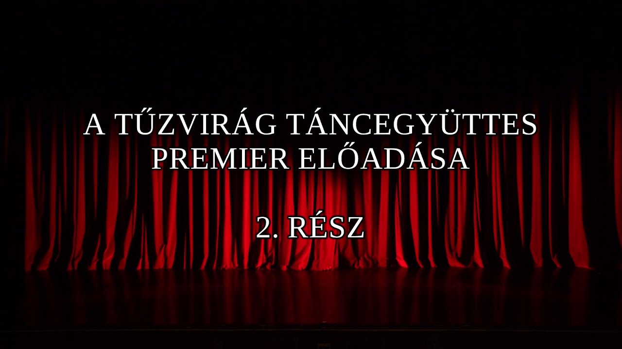 Tűzvirág Táncegyüttes Premier Előadása (2. rész) – 2024.05.01.