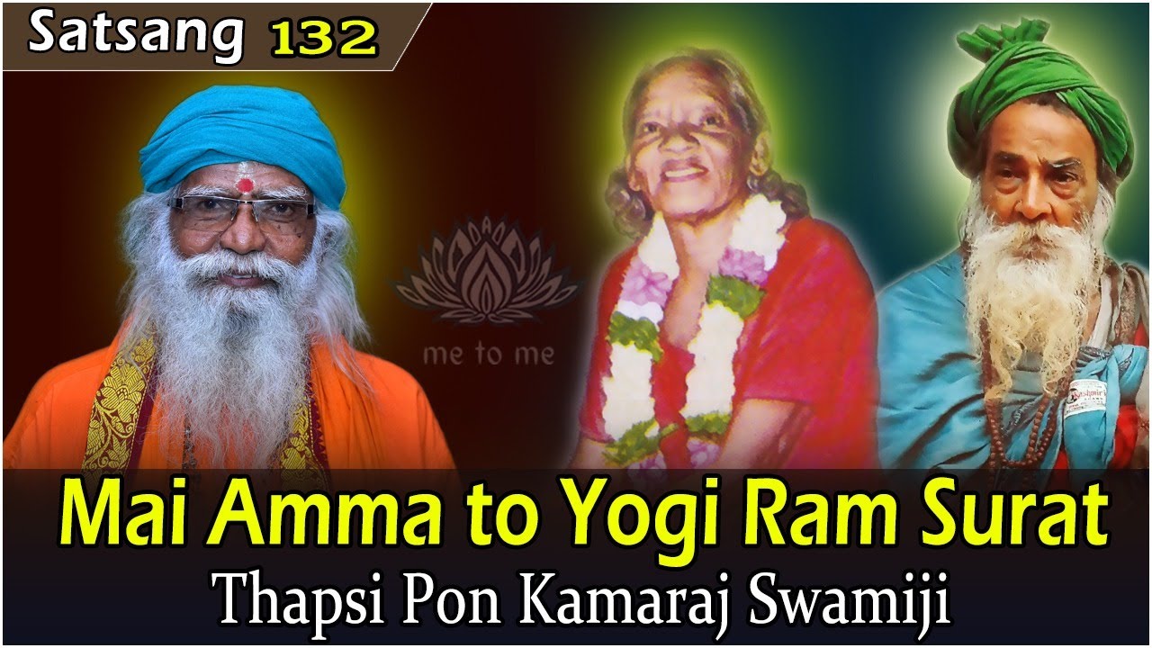 Mayiamma to Yogi Ramsuratkumar|Namarishi Tapasi Ponkamaraj Swamiji|Sathsang 132 |me to me meditation