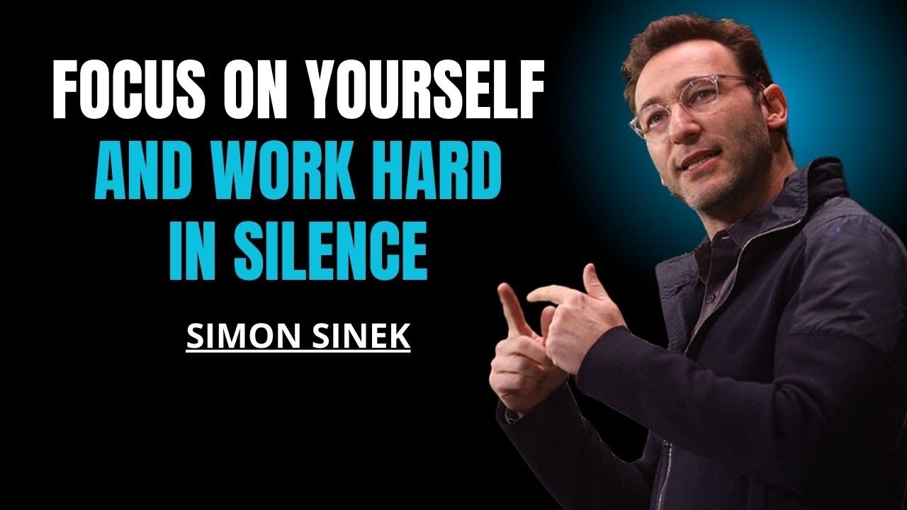 Focus on Yourself and Work Hard In Silence | Simon Sinek Motivational Speech