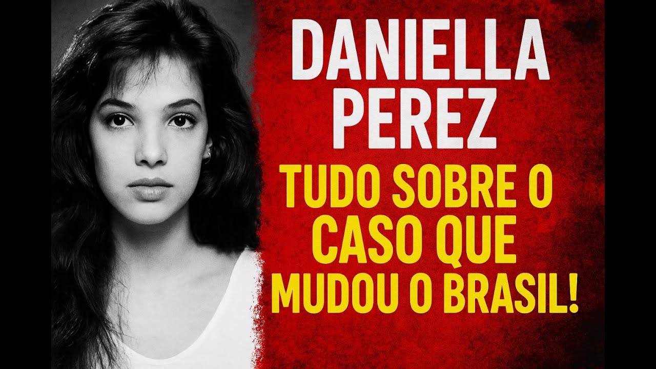 DANIELLA PEREZ - TUDO SOBRE O CASO QUE MUDOU O BRASIL