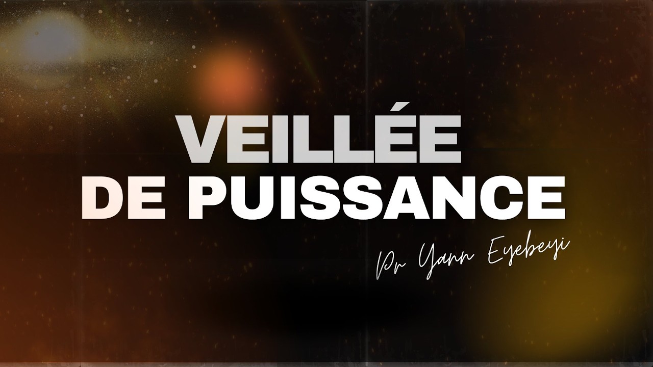 VEILLÉE DE PUISSANCE  - Pr YANN EYEBEYI ET Pr NAOMIE EYEBEYI