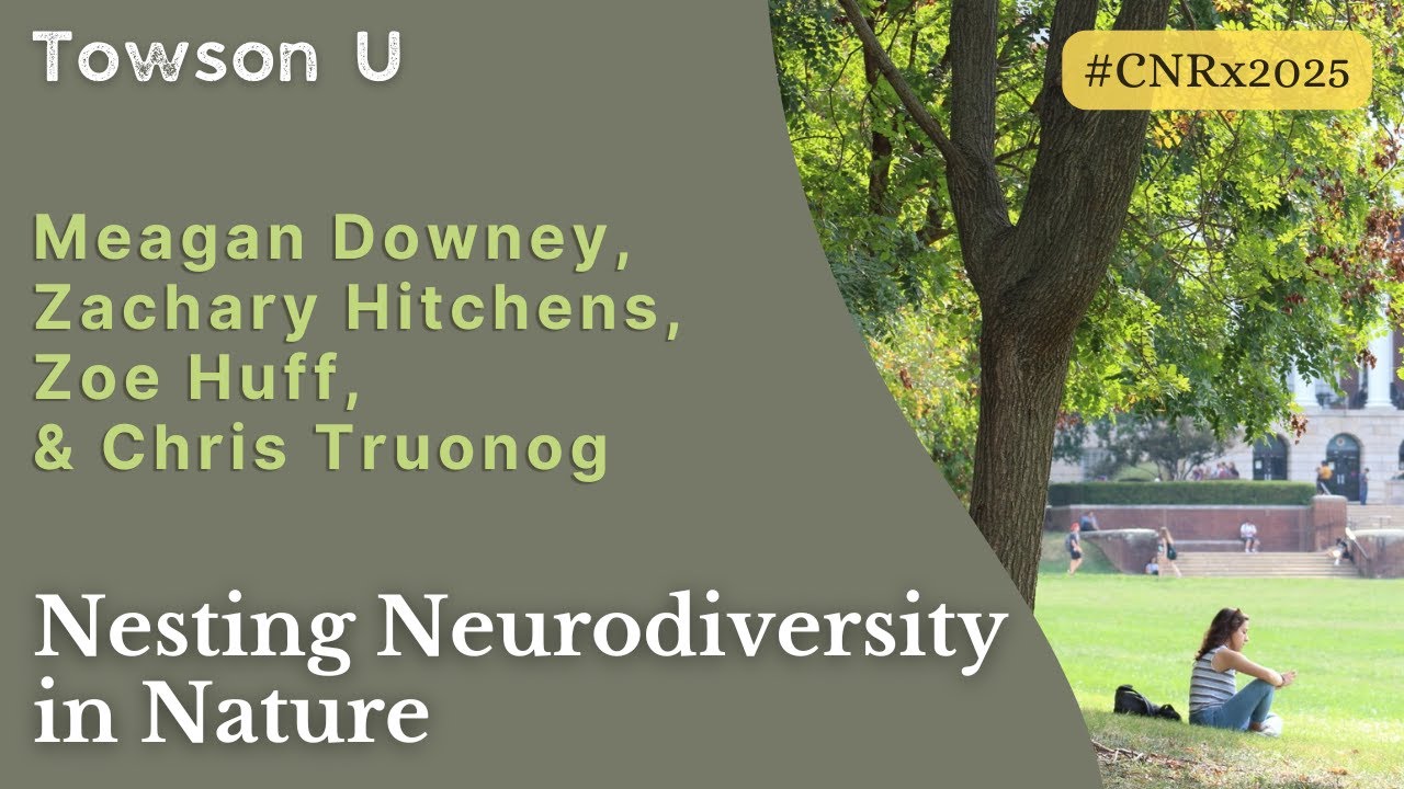 Downey, Hitchens, Huff, & Truong | Nesting Neurodiversity in Nature | #CNRx2025