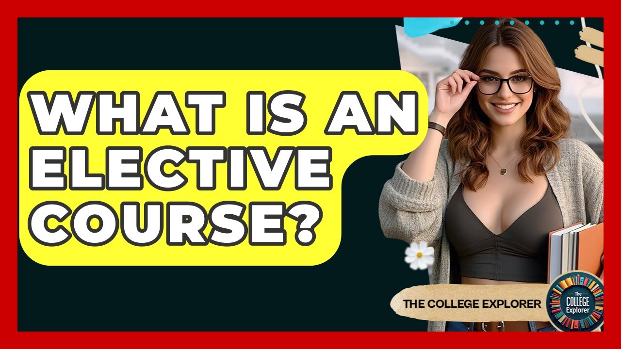 What Is An Elective Course? - The College Explorer