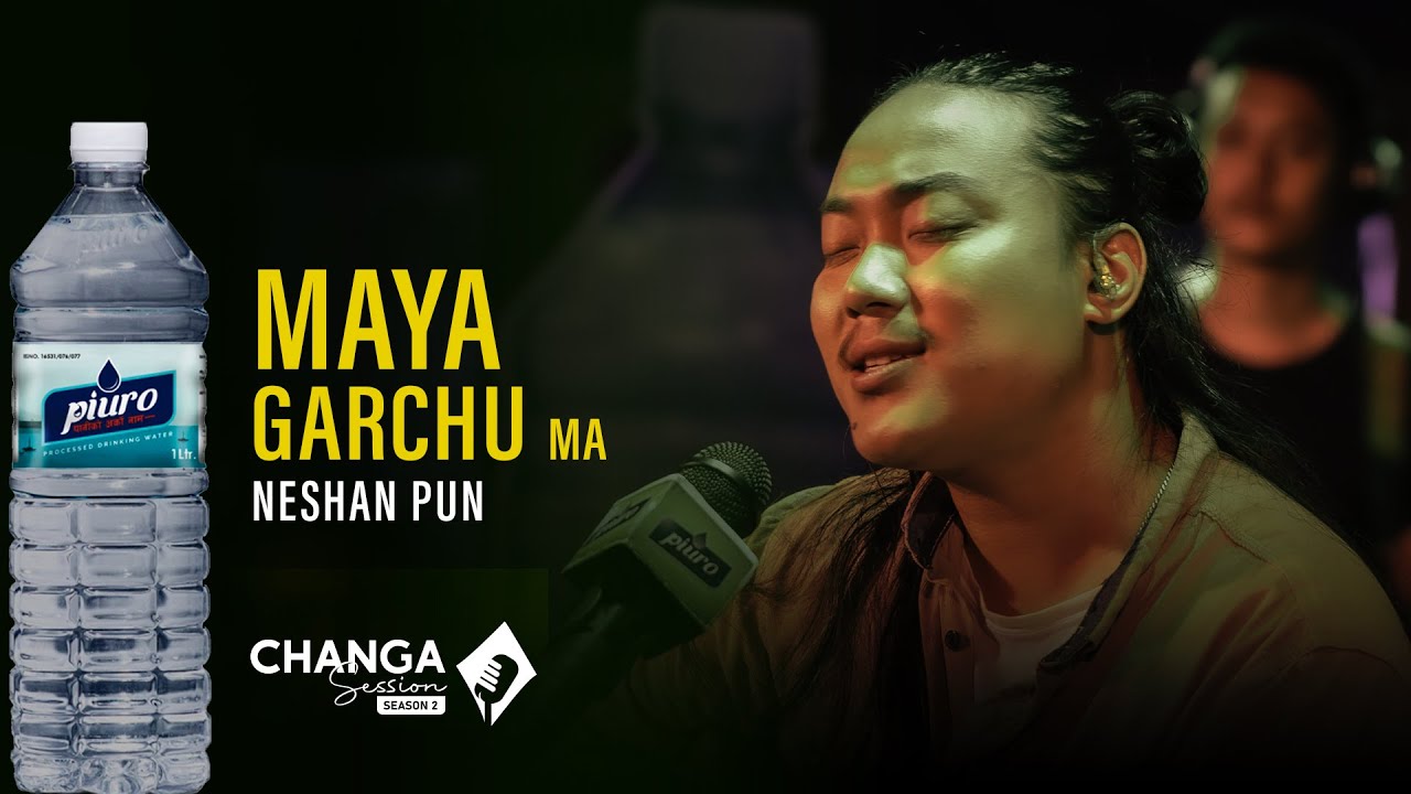 Neshan Pun - Maya Garchu Ma | Piuro Presents Changa Session Season 2 | Episode-5 | S02E05 |