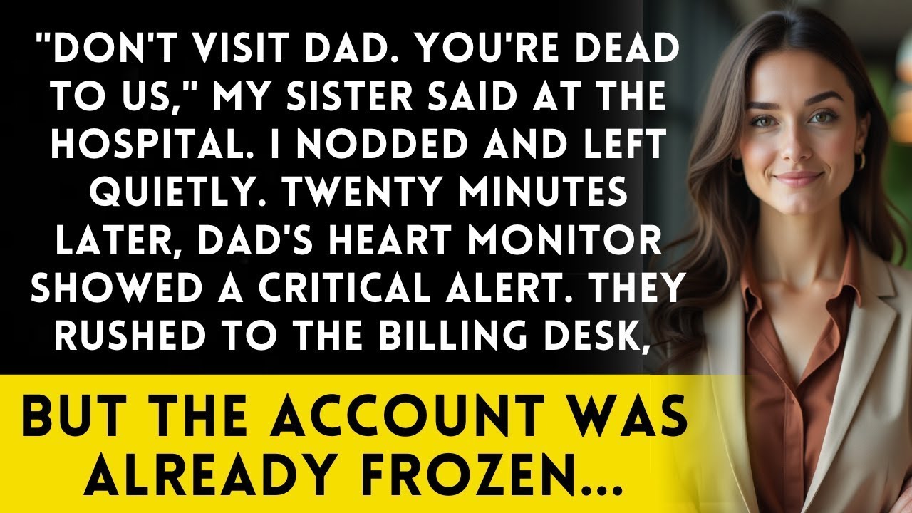 At the hospital, my sister said 'You're dead to us'—then my name flashed on Dad’s monitor