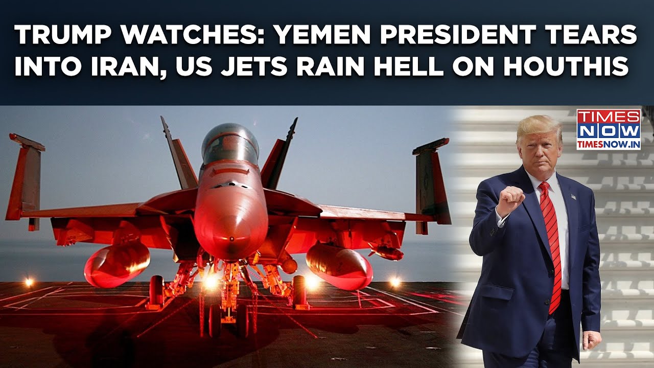 US Fighter Jets Unleash Fire & Fury On Houthis, Yemen President Slams Iran As Trump Exacts Revenge
