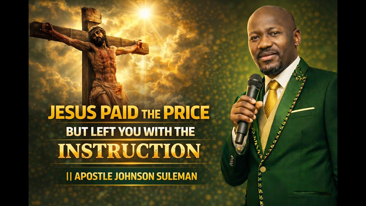 JESUS PAID THE PRICE BUT LEFT YOU WITH THE INSTRUCTION || APOSTLE JOHNSON SULEMAN