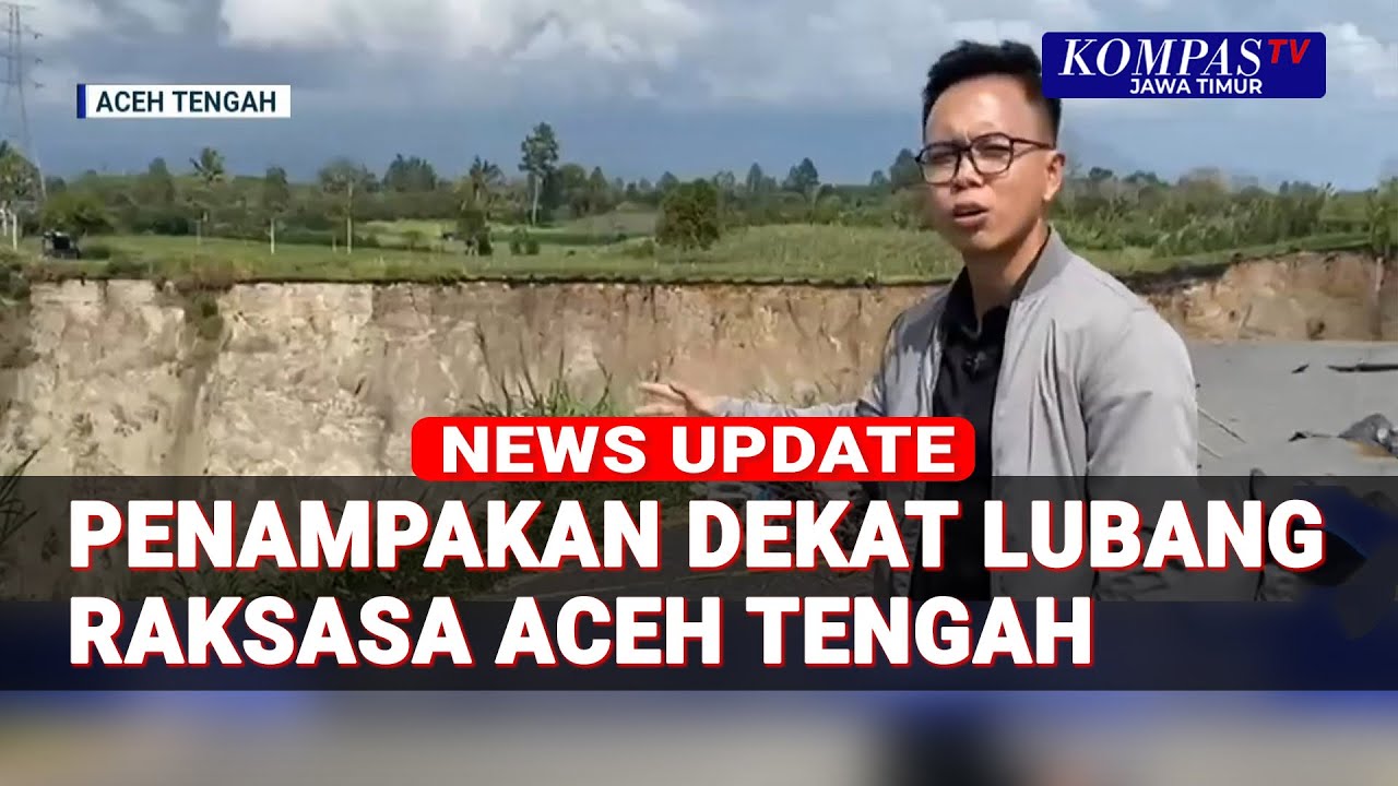 Begini Penampakan Lubang Raksasa di Aceh Tengah Dilihat dari Dekat