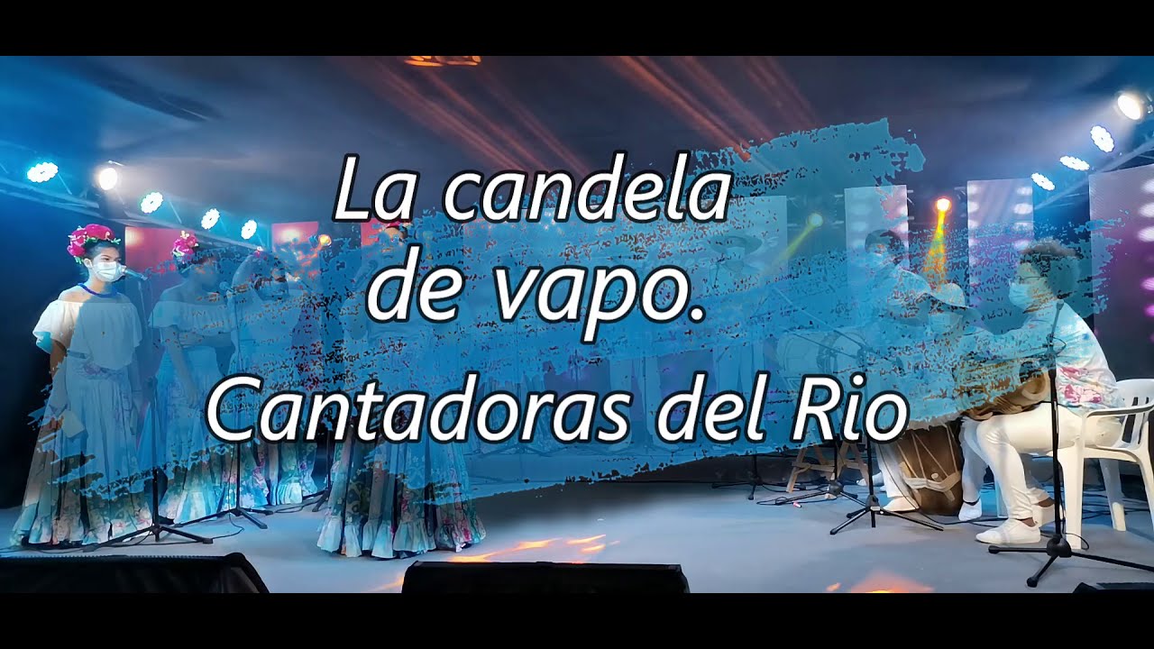 La candela de vapo / Cantadoras del Rio
